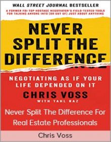 Chris Voss - Never Split The Difference For Real Estate Professionals