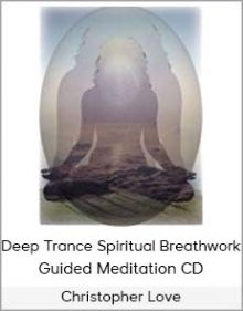 Christopher Love - Deep Trance Spiritual Breathwork Guided Meditation CD