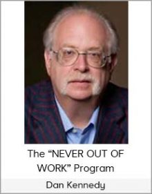 Dan Kennedy - The “NEVER OUT OF WORK” Program