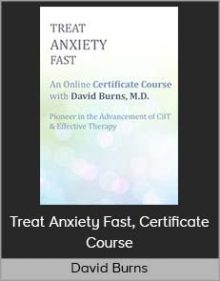 David Burns - Treat Anxiety Fast, Certificate Course