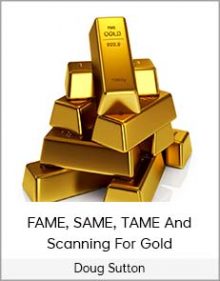 Doug Sutton - FAME, SAME, TAME And Scanning For Gold