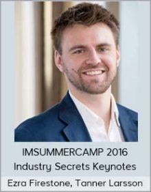 Ezra Firestone, Tanner Larsson, Matt Stefanik - IMSUMMERCAMP 2016 - Industry Secrets Keynotes