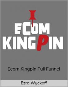 Ezra Wyckoff - Ecom Kingpin Full Funnel