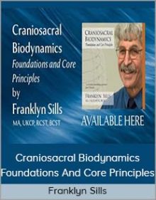 Franklyn Sills - Craniosacral Biodynamics - Foundations And Core Principles