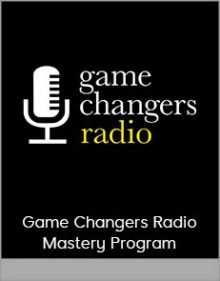 Game Changers Radio Mastery Program