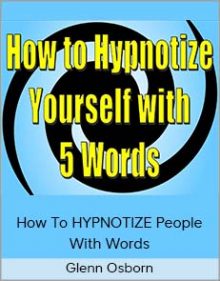 Glenn Osborn - How To HYPNOTIZE People With Words