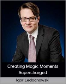 Igor Ledochowski - Creating Magic Moments Supercharged