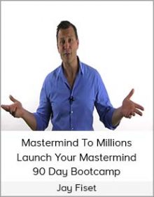 Jay Fiset - Mastermind To Millions - Launch Your Mastermind - 90 Day Bootcamp