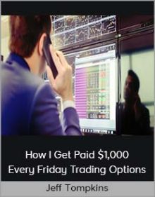 Jeff Tompkins - How I Get Paid $1,000 Every Friday Trading Options