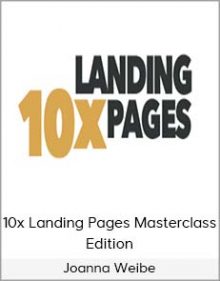 Joanna Weibe - 10x Landing Pages Masterclass Edition