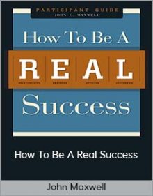 John Maxwell - How To Be A Real Success