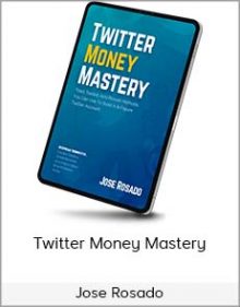 Jose Rosado – Twitter Money Mastery