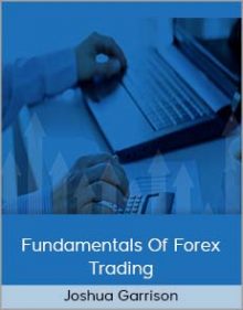 Joshua Garrison - Fundamentals Of Forex Trading