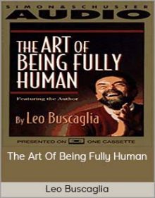 Leo Buscaglia- The Art Of Being Fully Human