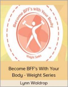 Lynn Waldrop - Become BFF's With Your Body - Weight Series