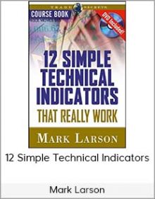 Mark Larson - 12 Simple Technical Indicators