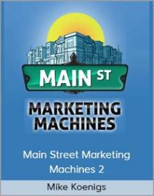 Mike Koenigs - Main Street Marketing Machines 2