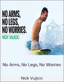 Nick Vujicic - No Arms, No Legs, No Worries