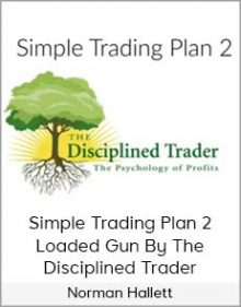 Norman Hallett – Simple Trading Plan 2 – Loaded Gun By The Disciplined Trader