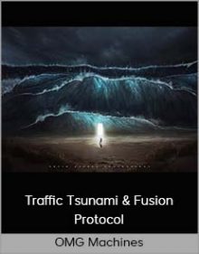 OMG Machines – Traffic Tsunami & Fusion Protocol