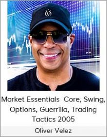 Oliver Velez - Market Essentials Core, Swing, Options, Guerrilla, Trading Tactics 2005