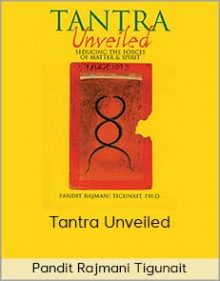 Pandit Rajmani Tigunait - Tantra Unveiled - Seducing The Forces Of Matter And Spirit