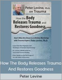 Peter Levine - How The Body Releases Trauma And Restores Goodness