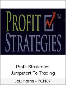 Profit Strategies - Jumpstart to Trading - Jay Harris - PCH07