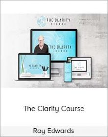 Ray Edwards - The Clarity Course