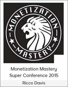 Ricco Davis - Monetization Mastery Super Conference 2015