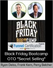 Ryan Deiss, Frank Kern, Perry Belcher - Black Friday Bootcamp + OTO Secret Selling