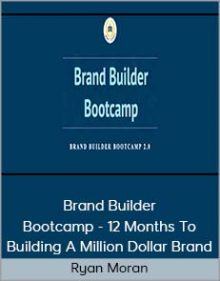 Ryan Moran - Brand Builder Bootcamp - 12 Months To Building A Million Dollar Brand