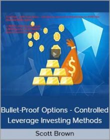 Scott Brown - Bullet-Proof Options - Controlled Leverage Investing Methods