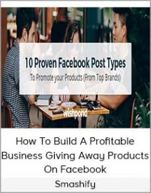 Smashify - How To Build A Profitable Business Giving Away Products On Facebook