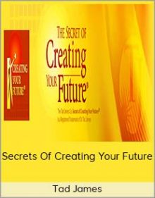 Tad James - Secrets Of Creating Your Future