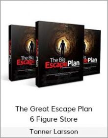 Tanner Larsson - The Great Escape Plan - 6 Figure Store