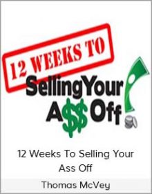 Thomas McVey - 12 Weeks To Selling Your Ass Off