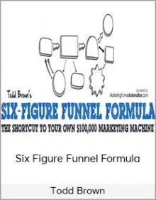 Todd Brown - Six Figure Funnel Formula