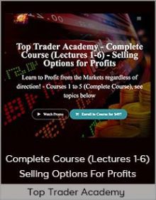 Top Trader Academy - Complete Course (Lectures 1-6) - Selling Options For Profits