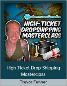 Trevor Fenner – High-Ticket Drop Shipping Masterclass