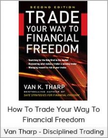 Van Tharp - Disciplined Trading - How To Trade Your Way To Financial Freedom