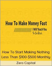 Zero Capital - How To Start Making Nothing Less Than $100-$500 Monthly