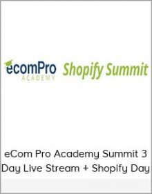 eCom Pro Academy Summit 3 Day Live Stream + Shopify Day