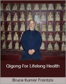 Bruce Kumar Frantzis - Qigong For Lifelong Health