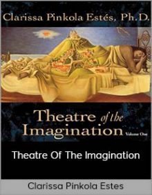 Clarissa Pinkola Estes – Theatre Of The Imagination