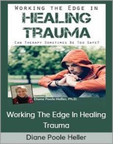 Diane Poole Heller - Working The Edge In Healing Trauma