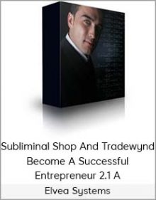 Elvea Systems, Subliminal Shop And Tradewynd – Become A Successful Entrepreneur 2 0