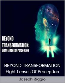 Joseph Riggio - BEYOND TRANSFORMATION – Eight Lenses Of Perception