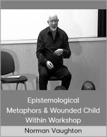 Norman Vaughton - Epistemological Metaphors & Wounded Child Within Workshop