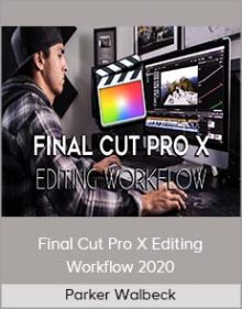 Parker Walbeck - Final Cut Pro X Editing Workflow 2020